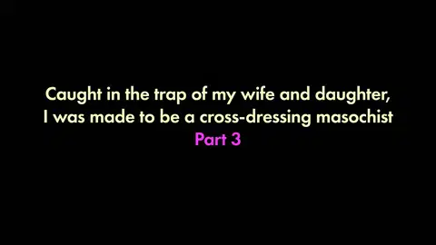 I was trapped by my wife and daughter and turned into a cross-dressing masochist 3
